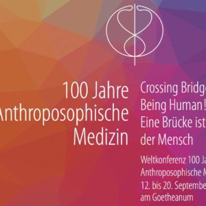 «Crossing Bridges – Being Human» – 100 Years of Anthroposophic Medicine