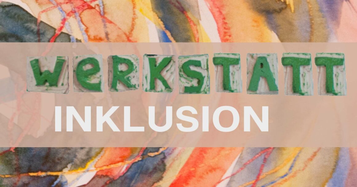 Werkstatt Inklusion Werkstatt Inklusion