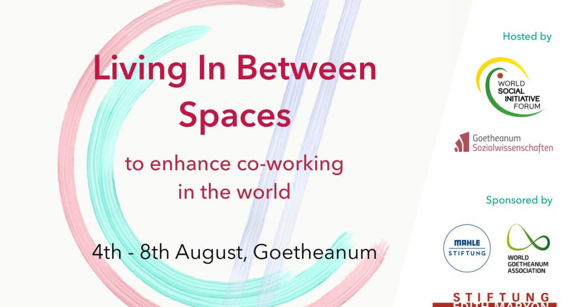 Living In Between Spaces – WSIF Network Summit am Goetheanum und online Living In Between Spaces – WSIF Network Summit am Goetheanum und online