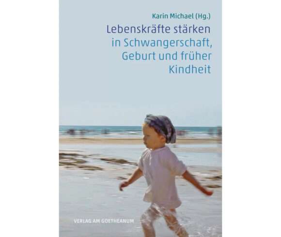 Lebenskräfte stärken in Schwangerschaft, Geburt und früher Kindheit